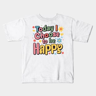 Today I Choose to be Happy Kids T-Shirt